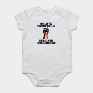 How Can You Stand For the Flag, But Hate What the Flag Stand For? Baby Bodysuit